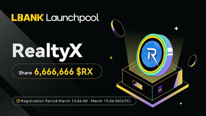 Lbank Launchpool introduces REALTYX (RX) with 6,666,666 Rx rewards